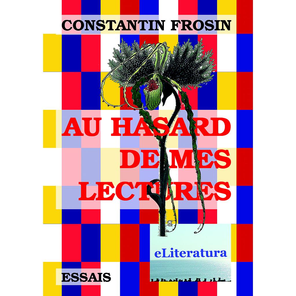 Au hasard de mes lectures. Essais. Essai par Constantin Frosin
