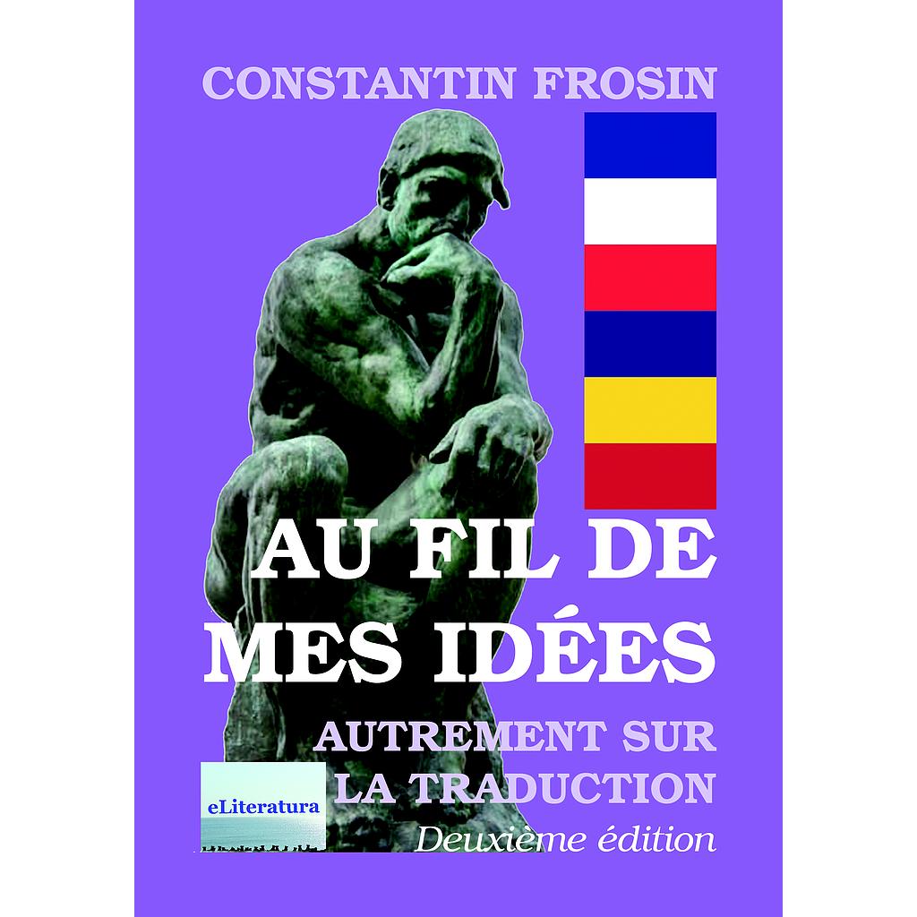 Au fil de mes idées. Deuxième édition, revue et augmentée. Essai par Constantin Frosin