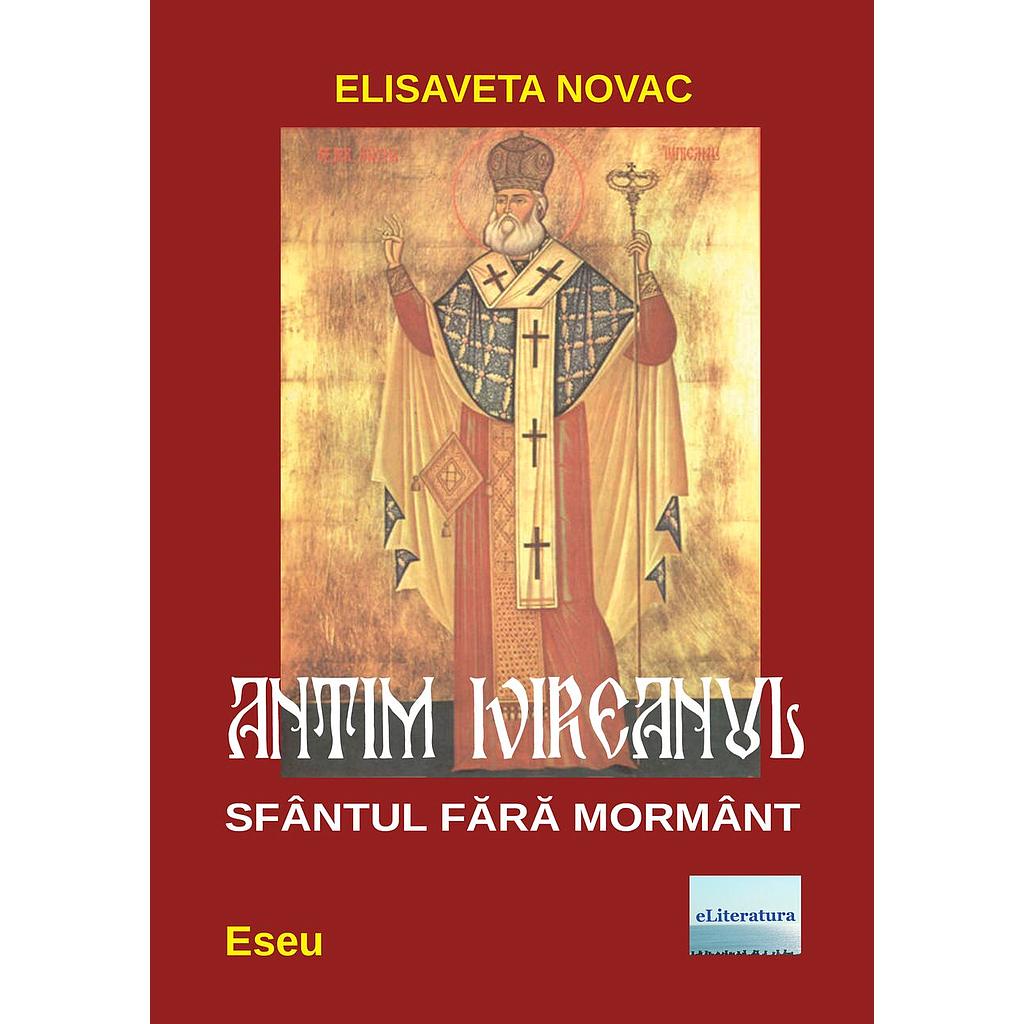 Antim Ivireanul, Sfantul fara mormant. Eseu de Elisaveta Novac
