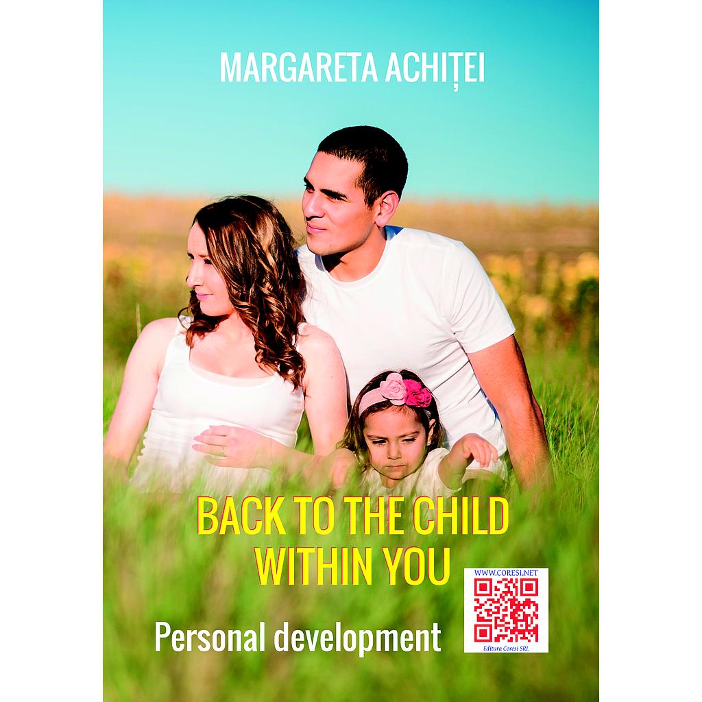 Back to the Child Within You: A Healing Game. A personal development book by Margareta Achitei