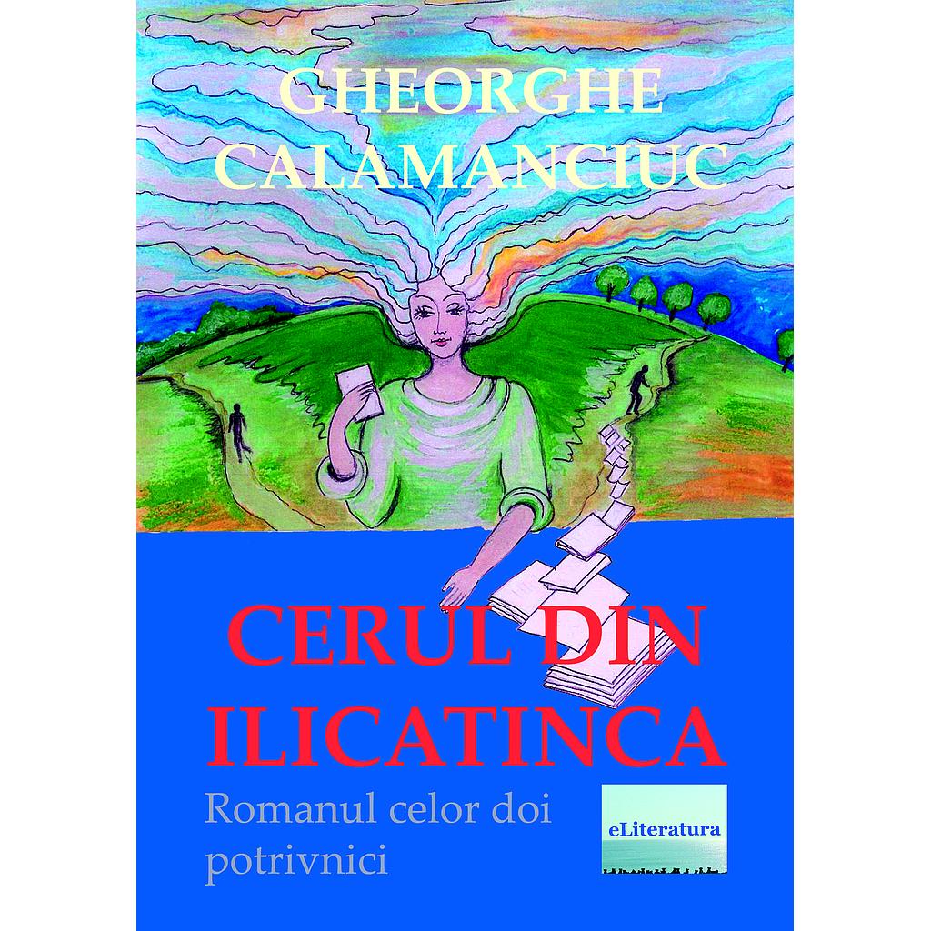 Cerul din Ilicatinca. Roman de Gheorghe Calamanciuc