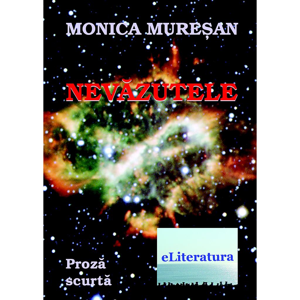 Nevazutele. Proza scurta de Monica Muresan