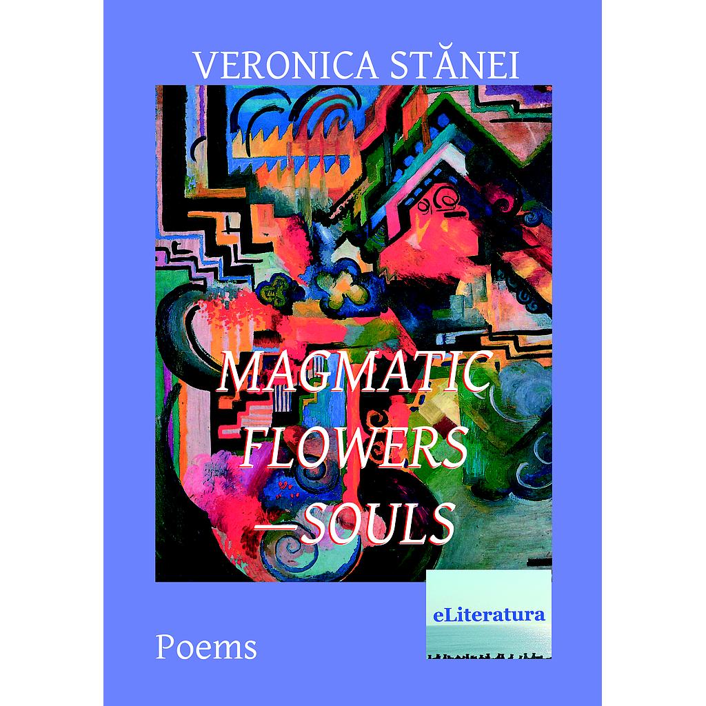 Magmatic Flowers—Souls. Poems by Veronica Stanei Macoveanu