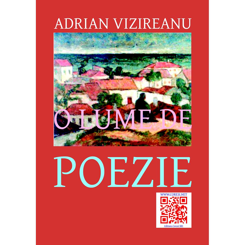 O lume de poezie. Versuri de Adrian Vizireanu