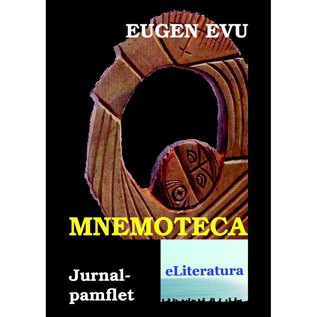 Mnemoteca sau Mancatoarea de urme. Jurnal-pamflet de Eugen Evu