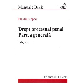 Drept procesual penal. Partea generala Ed.2 - Flaviu Ciopec Drept procesual penal. Partea generala Ed.2 - Flaviu Ciopec