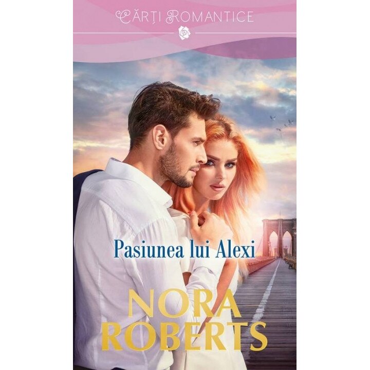 Pasiunea lui Alexi - Nora Roberts, ed 2017