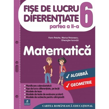 Fise de lucru diferentiate. Matematica. Clasa a VI-a - Partea a II-a - Florin Antohe,Gheorghe Iacovita,Marius Antonescu Fise de lucru diferentiate. Matematica. Clasa a VI-a - Partea a II-a - Florin Antohe,Gheorghe Iacovita,Marius Antonescu