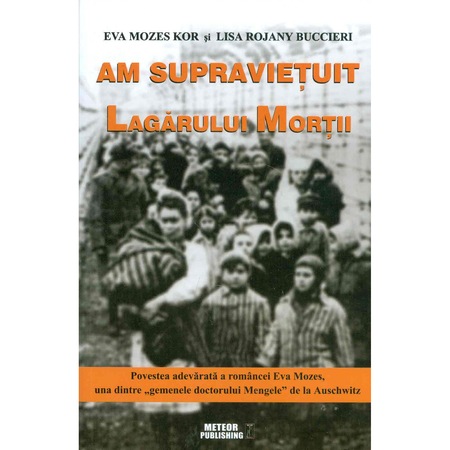 Am Supravietuit Lagarului Mortii Eva Mozes Kor Si Lisa Rojany Buccieri Emag Ro