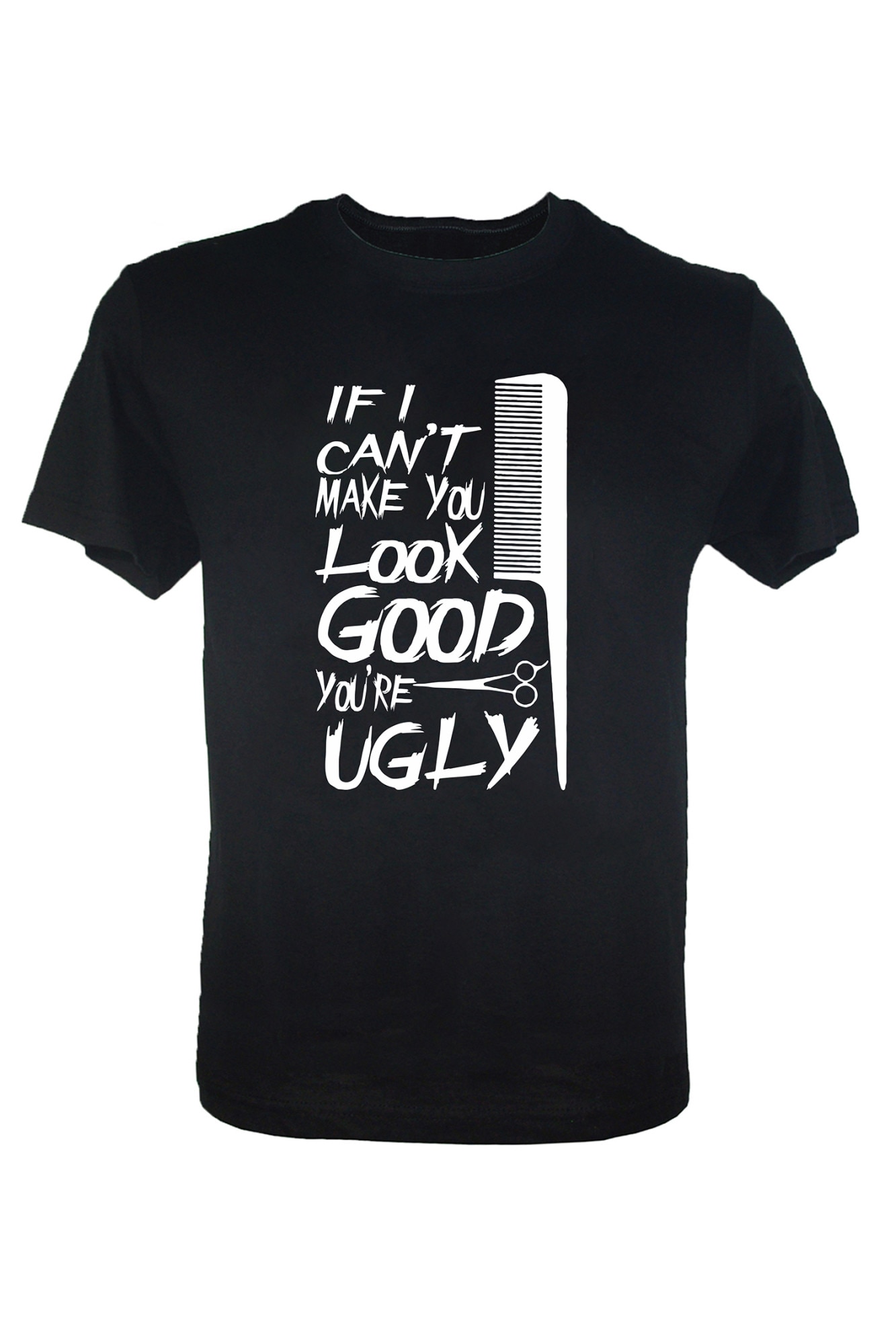 Tricou negru barbati If I Can't Make You Look Good You're Ugly, Negru