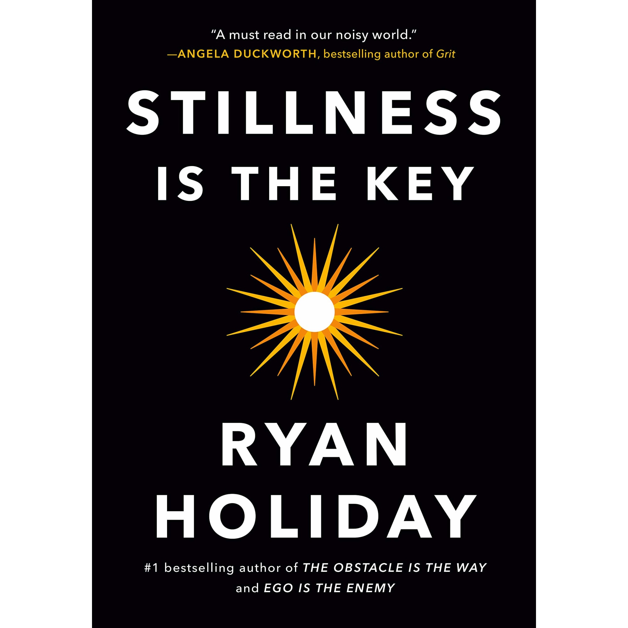 Stillness Is the Key - Ryan Holiday