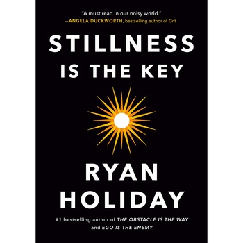 Stillness Is the Key - Ryan Holiday Stillness Is the Key - Ryan Holiday