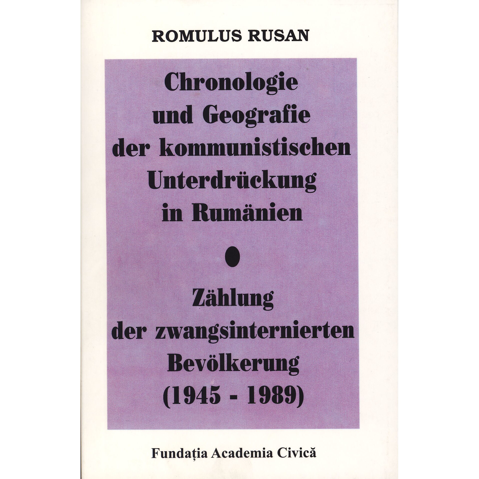 Chronologie und Geografie der kommunistischen Unterdruckung in Rumanien - Romulus Rusan