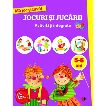 Ma joc si invat. Jocuri si jucarii. 5-6 ani Ma joc si invat. Jocuri si jucarii. 5-6 ani