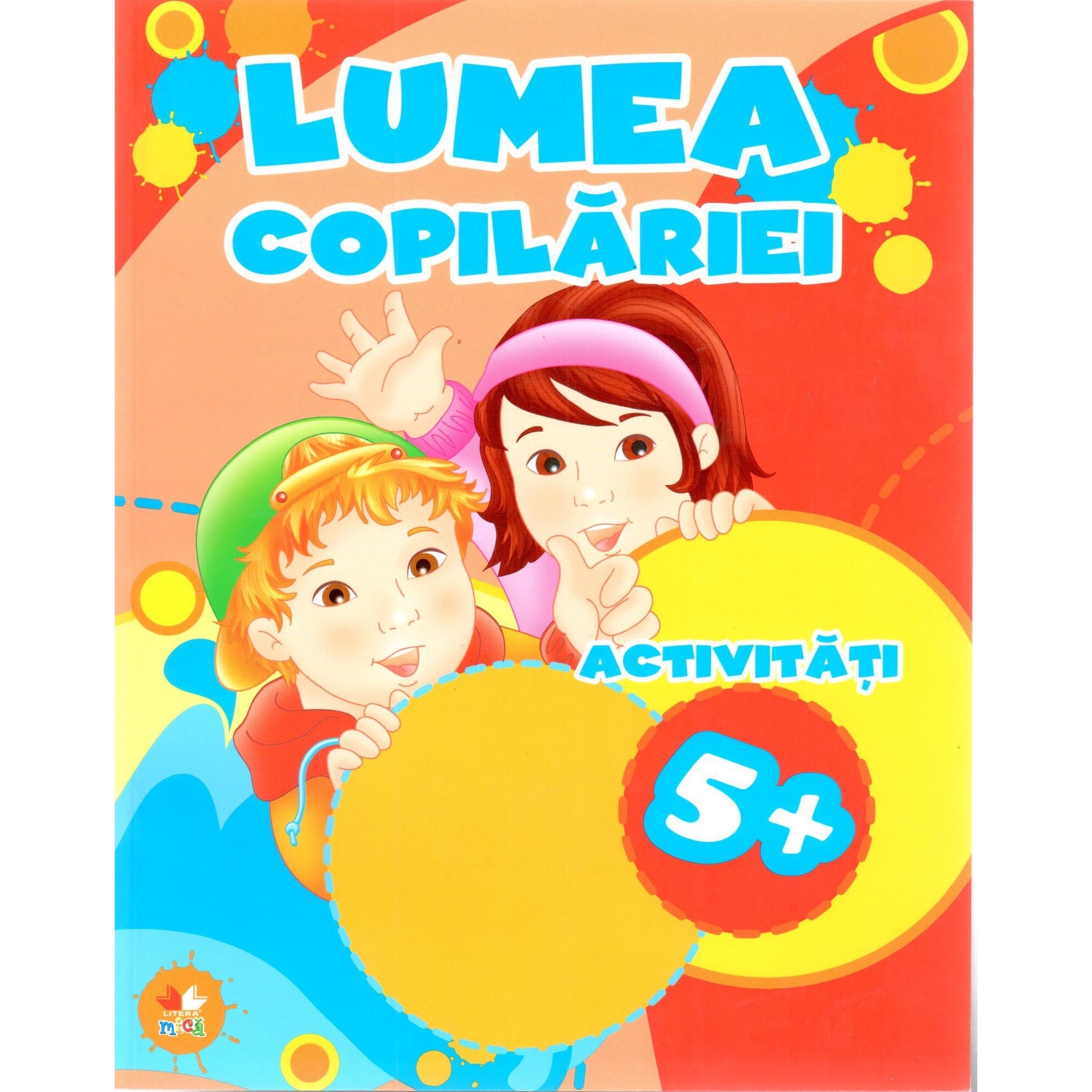 Lumea copilariei. Activitati 5+