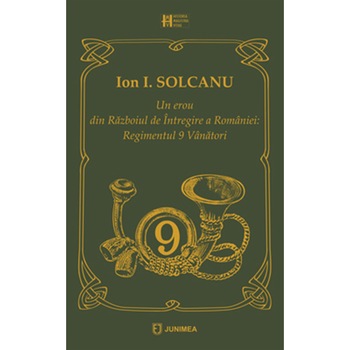 Un erou din Razboiul de Intregire a Romaniei - Ion I. Solcanu Un erou din Razboiul de Intregire a Romaniei - Ion I. Solcanu