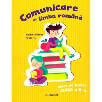 Comunicare in limba romana - Caiet de lucru pentru clasa a II-a - Marinela Nedelcu,Mirela Ilie Comunicare in limba romana - Caiet de lucru pentru clasa a II-a - Marinela Nedelcu,Mirela Ilie