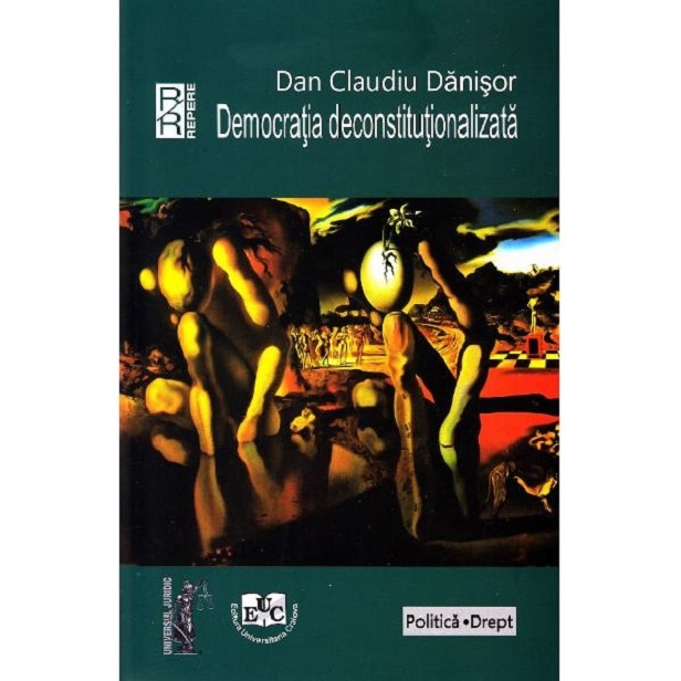 Democratia deconstitutionalizata - Dan Claudiu Danisor