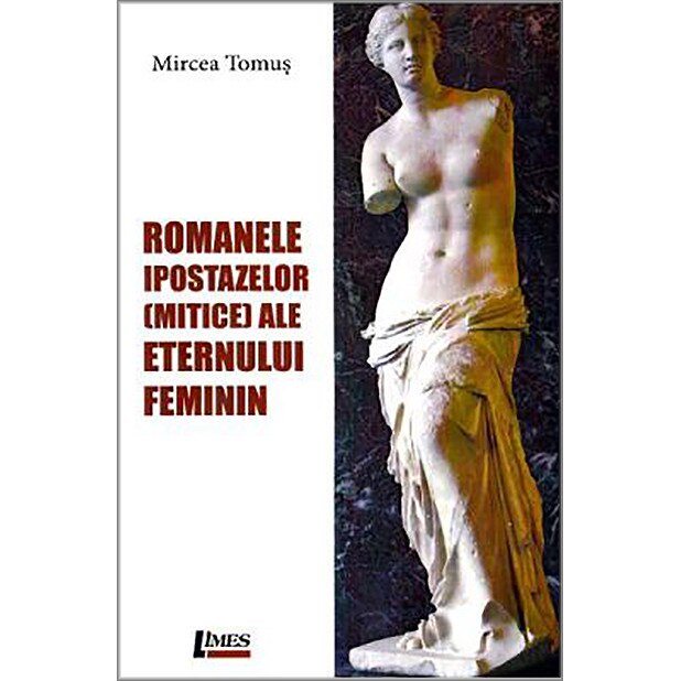 Romanele ipostazelor mitice ale eternului feminin - Mircea Tomus