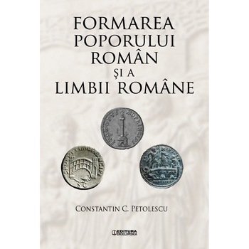 Formarea poporului roman si a limbii romane - Constantin C. Petolescu Formarea poporului roman si a limbii romane - Constantin C. Petolescu