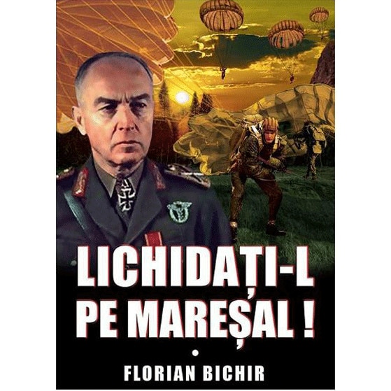 Lichidati-l pe Maresal - Florian Bichir