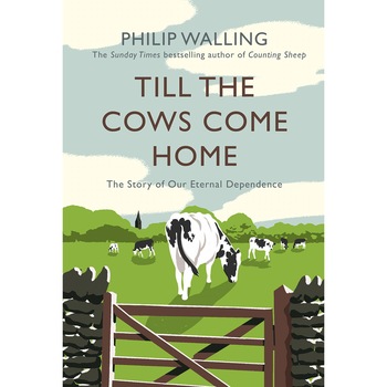 Till the Cows Come Home - Philip Walling, ed 2019 Till the Cows Come Home - Philip Walling, ed 2019