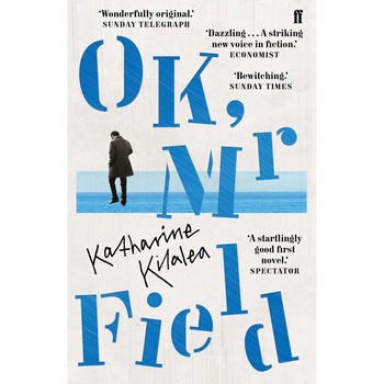 OK, Mr Field - Katharine Kilalea, ed 2019 OK, Mr Field - Katharine Kilalea, ed 2019