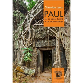 Paul, cel ce aduce lumina la un drum nesfarsit - Octavian Lecca, ed 2017 Paul, cel ce aduce lumina la un drum nesfarsit - Octavian Lecca, ed 2017