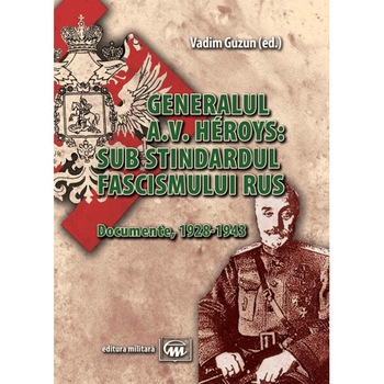 Generalul A.V. Heroys: sub stindardul fascismului rus - Vadim Guzun Generalul A.V. Heroys: sub stindardul fascismului rus - Vadim Guzun