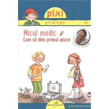 Pixi stie tot - Micul medic. Cum sa dam primul ajutor - Dietrich Gronemeyer Pixi stie tot - Micul medic. Cum sa dam primul ajutor - Dietrich Gronemeyer
