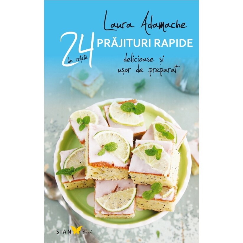 24 retete. Prajituri rapide - Laura Adamache