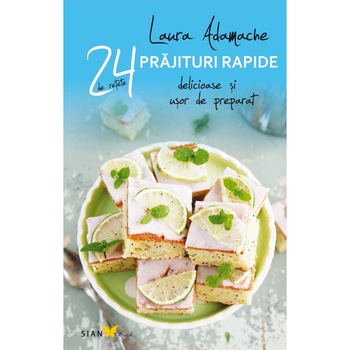24 retete. Prajituri rapide - Laura Adamache 24 retete. Prajituri rapide - Laura Adamache