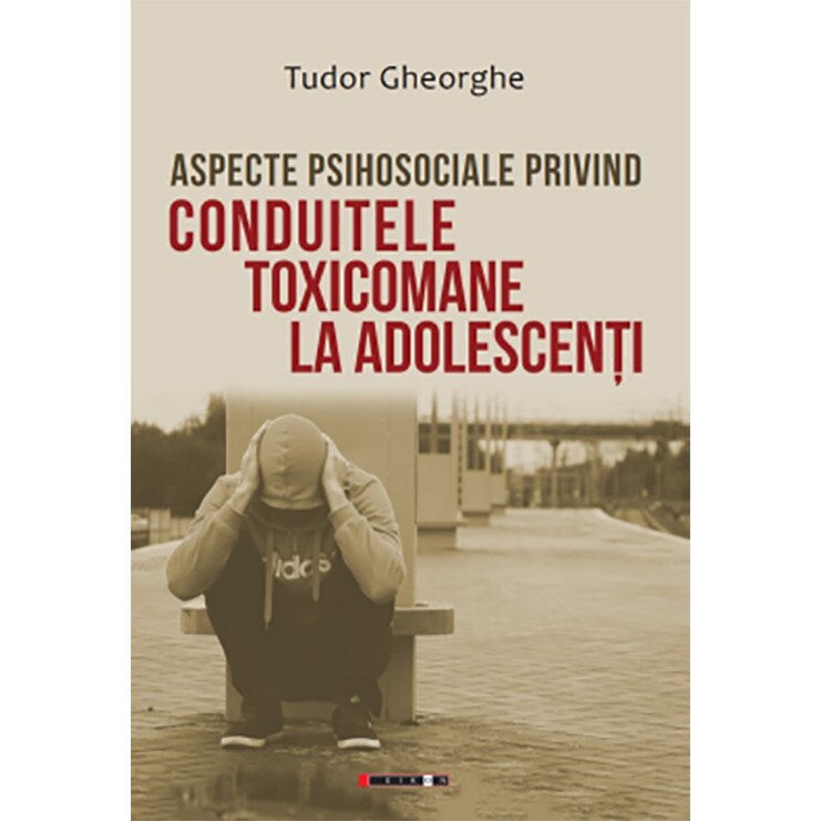 Aspecte psihosociale privind conduitele toxicomane la adolescenti - Tudor Gheorghe