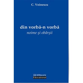 Din vorba-n vorba. Noime si obarsii - C. Voinescu Din vorba-n vorba. Noime si obarsii - C. Voinescu