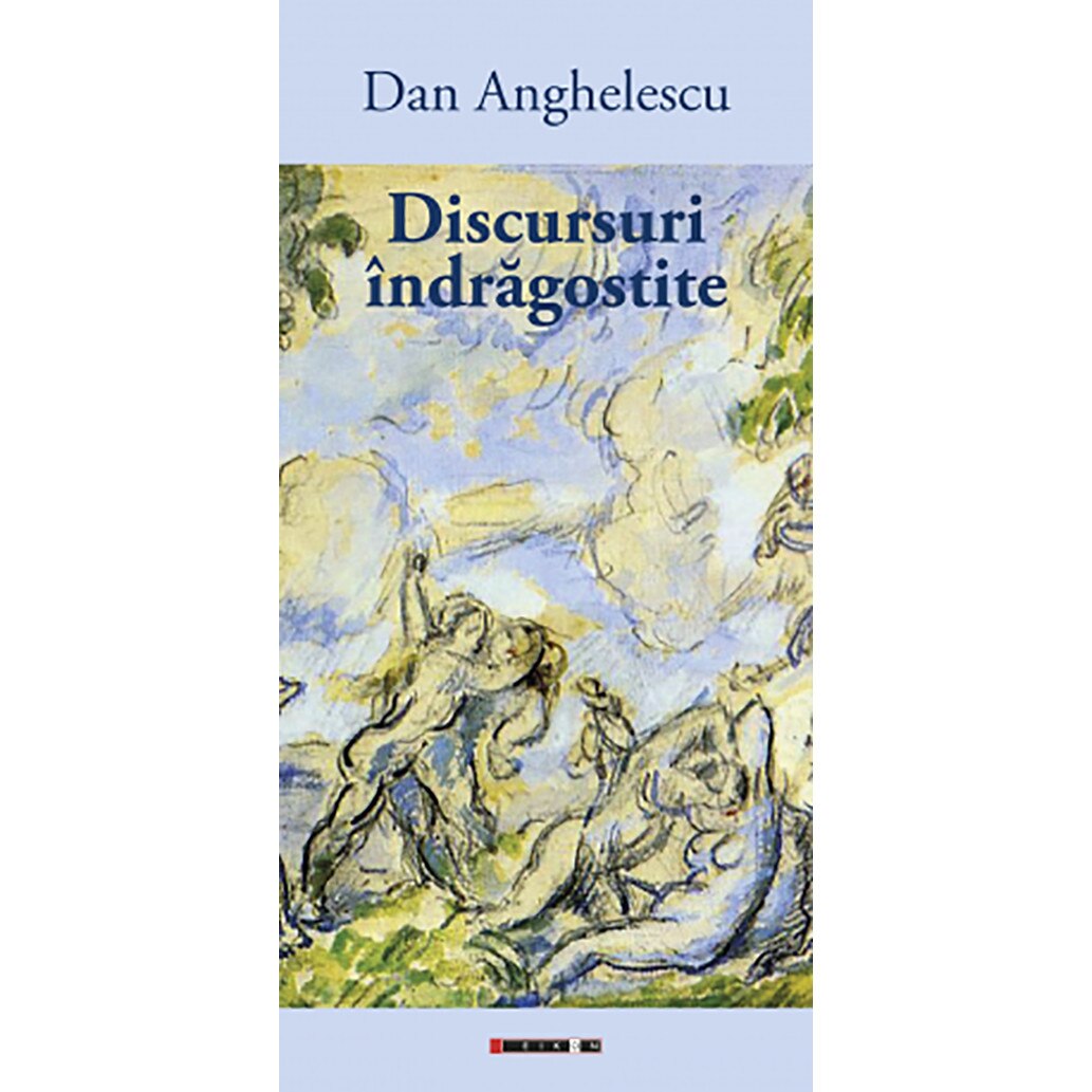 Discursuri indragostite - Dan Anghelescu