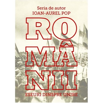 Romanii. Eseuri despre Unire - Ioan-Aurel Pop Romanii. Eseuri despre Unire - Ioan-Aurel Pop