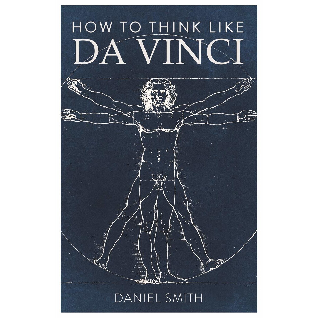 How to Think Like da Vinci - Daniel Smith