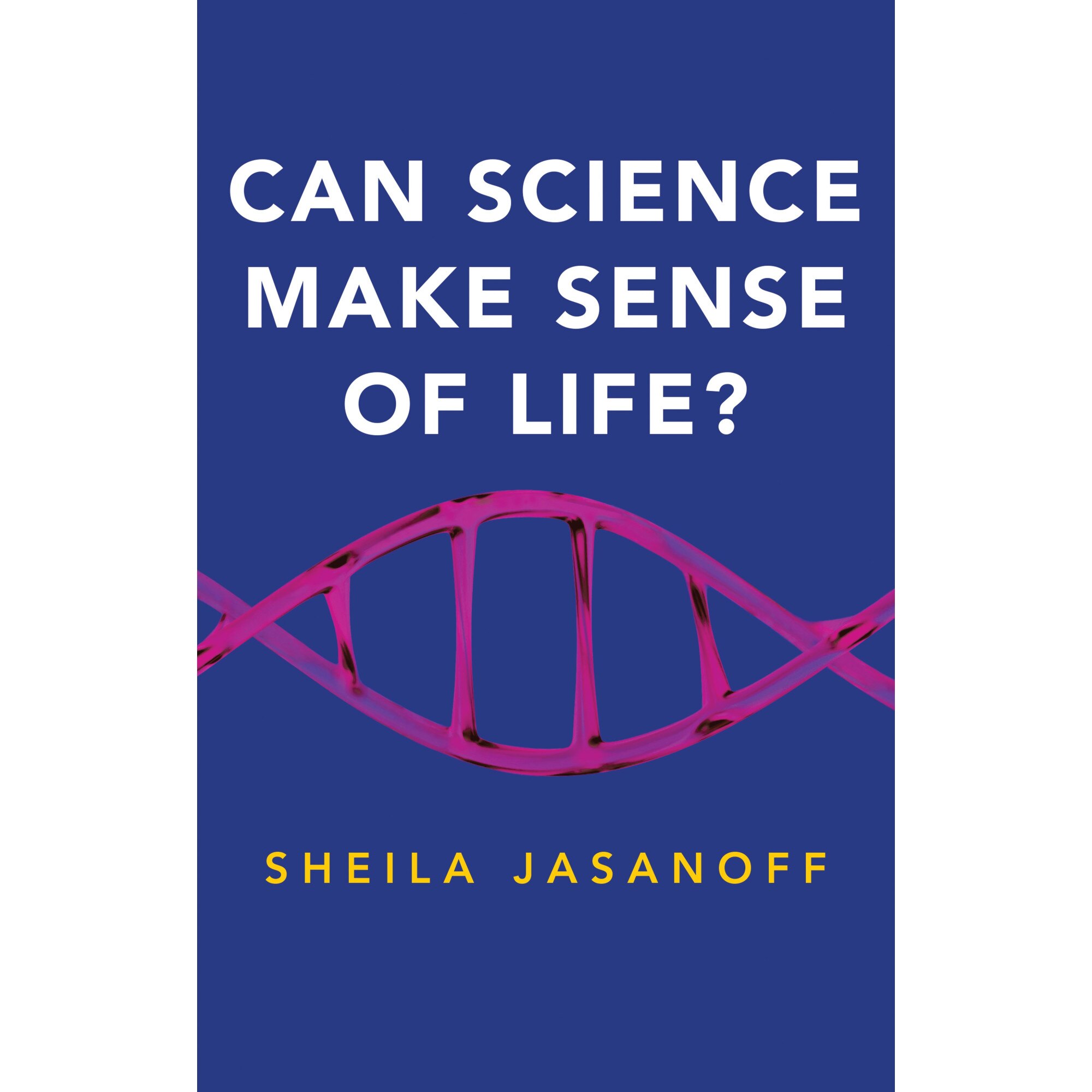 Can Science Make Sense of Life? - Sheila Jasanoff