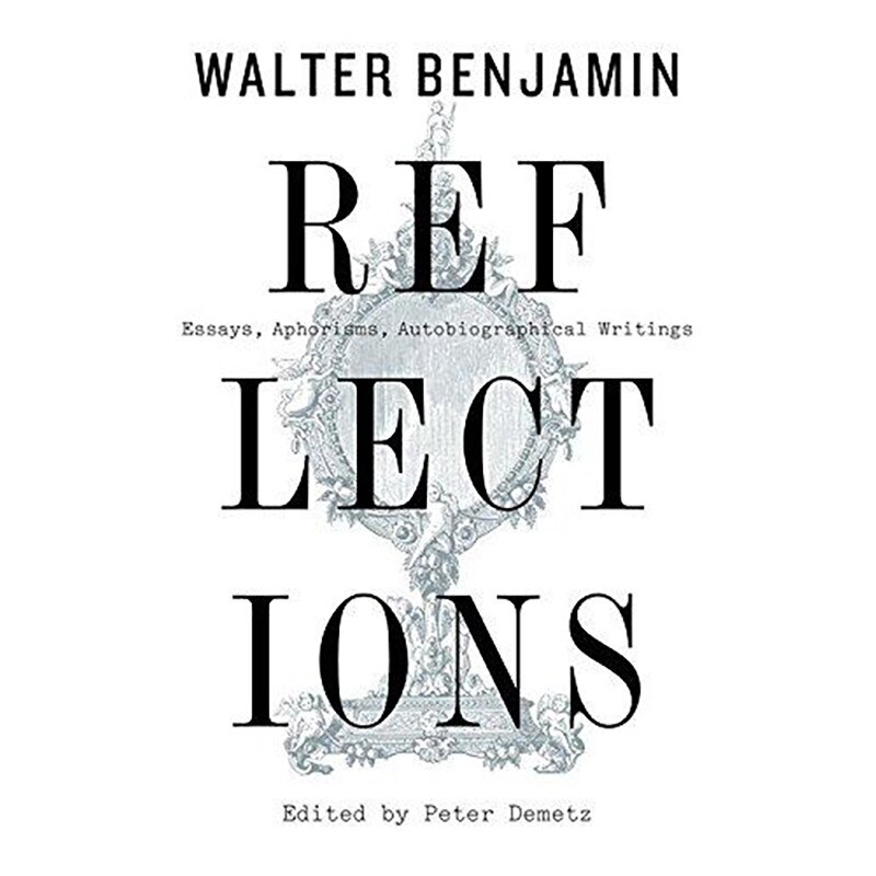 Reflections: Essays, Aphorisms, Autobiographical Writings - Walter Benjamin