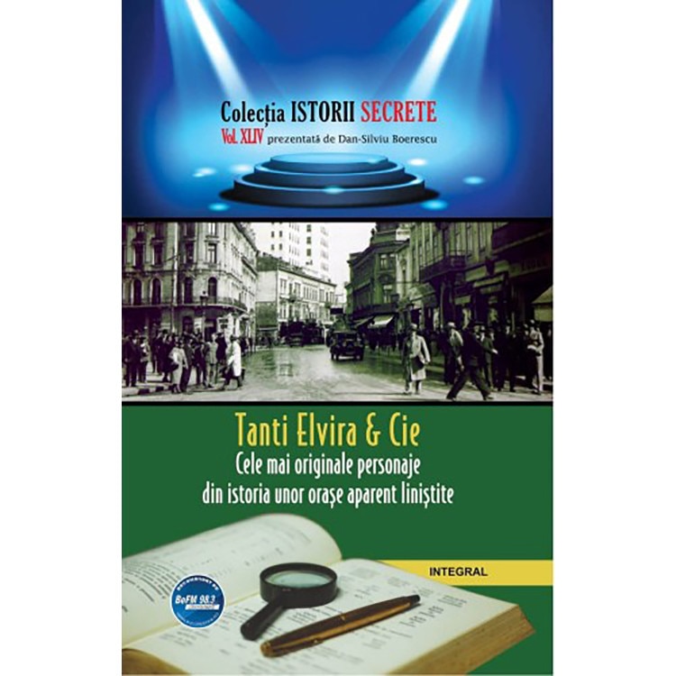 Tanti Elvira & Cie. Cele mai originale personaje din istoria unor orase aparent linistite - Dan-Silviu Boerescu