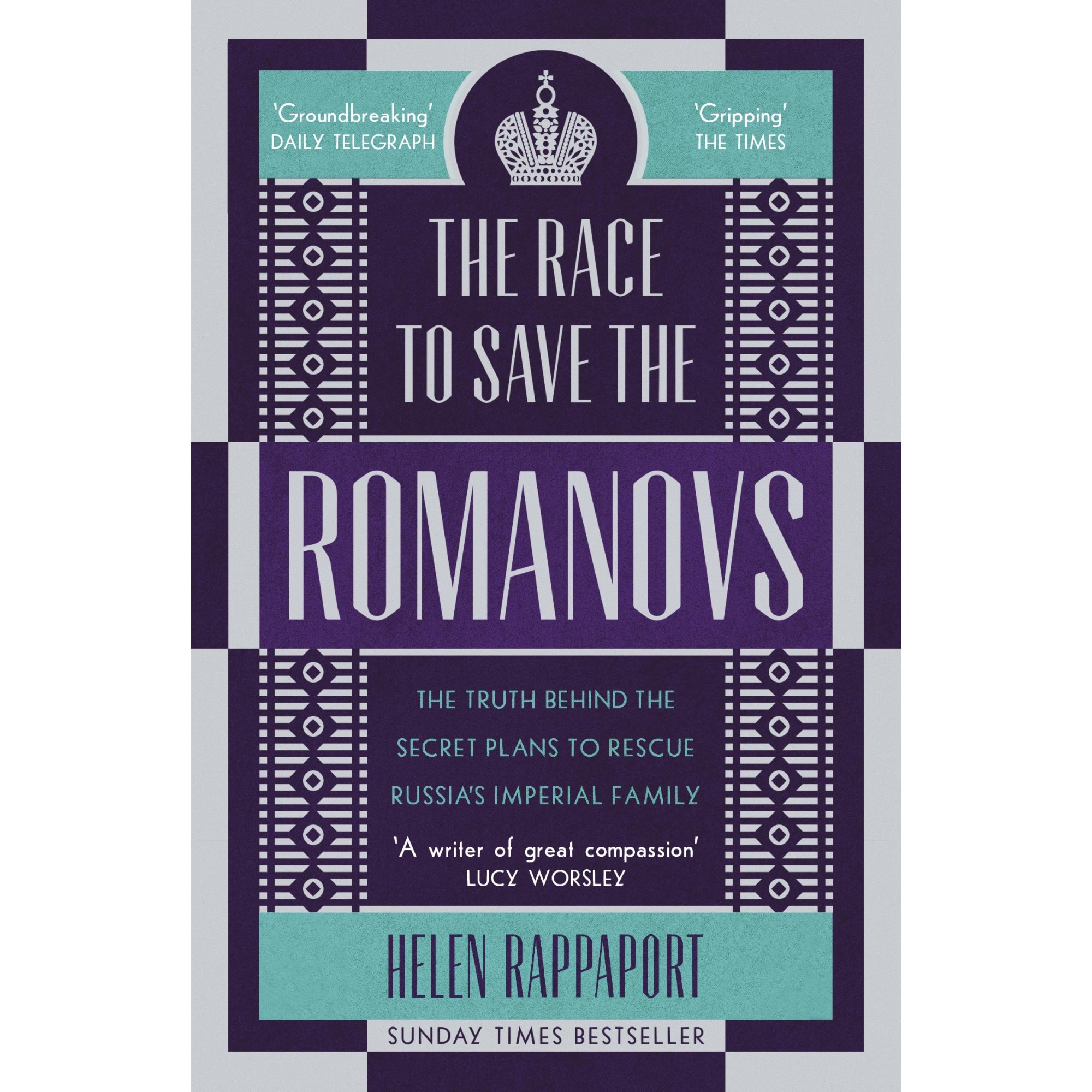 The Race to Save the Romanovs: The Truth Behind the Secret Plans to Rescue Russia's Imperial Family - Helen Rappaport