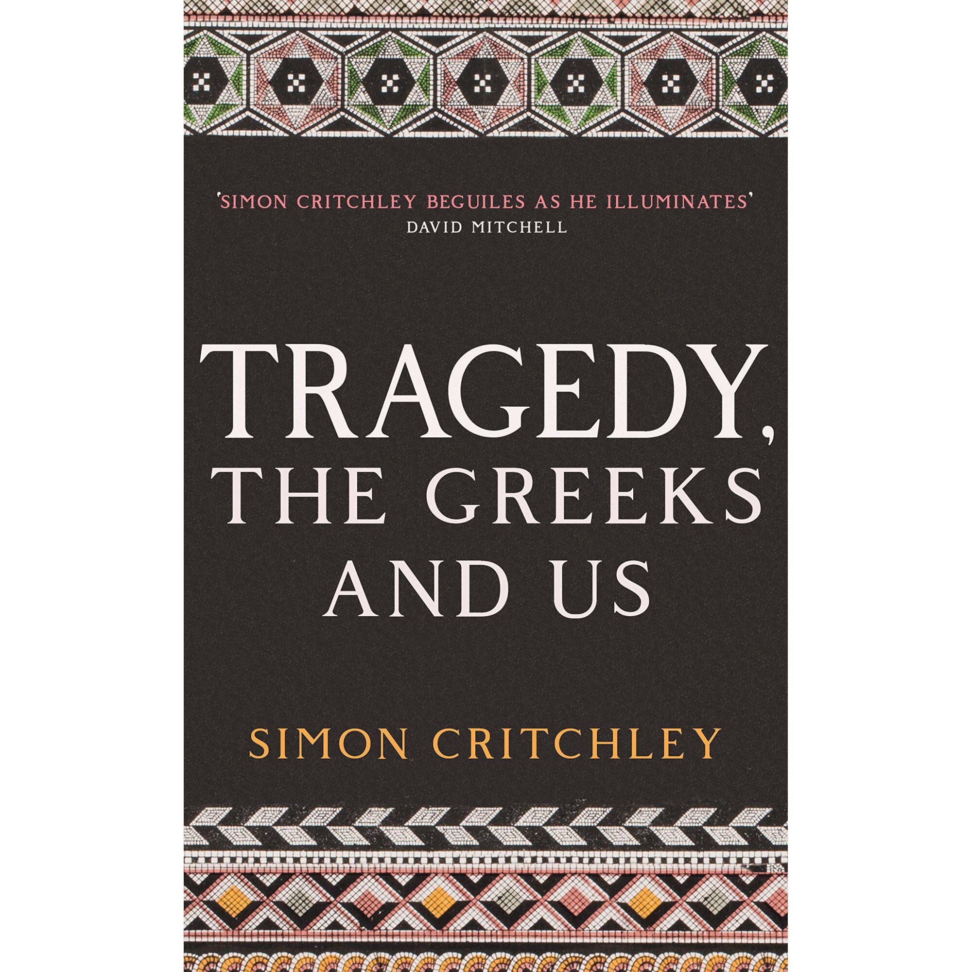 Tragedy, the Greeks and Us - Simon Critchley