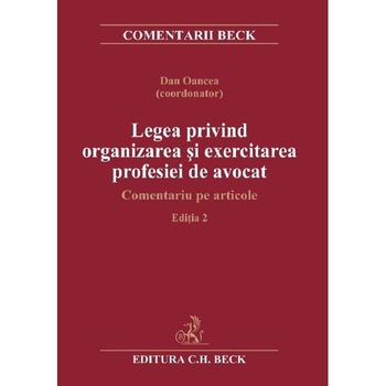 Legea privind organizarea si exercitarea profesiei de avocat Ed.2 - Dan Gancea Legea privind organizarea si exercitarea profesiei de avocat Ed.2 - Dan Gancea