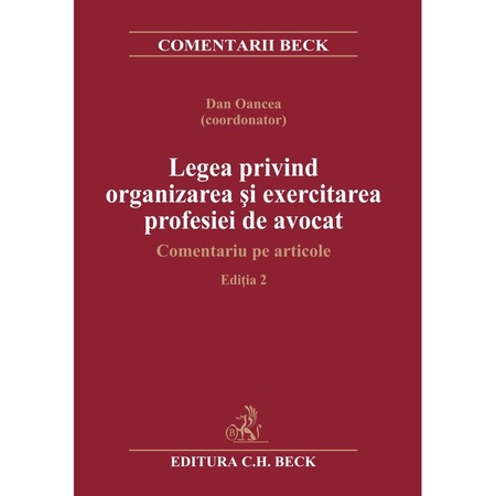 Legea Privind Organizarea Si Exercitarea Profesiei De Avocat Comentariu Pe Articole Editia A 2 A Coord Dan Oancea Emag Ro