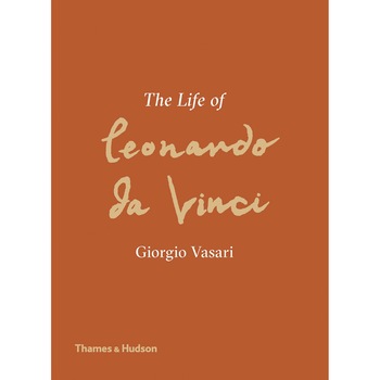 The Life of Leonardo da Vinci - Giorgio Vasari,Martin Kemp The Life of Leonardo da Vinci - Giorgio Vasari,Martin Kemp