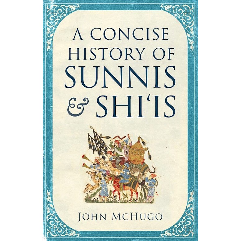 A Concise History of Sunnis and Shi'is - John Mchugo