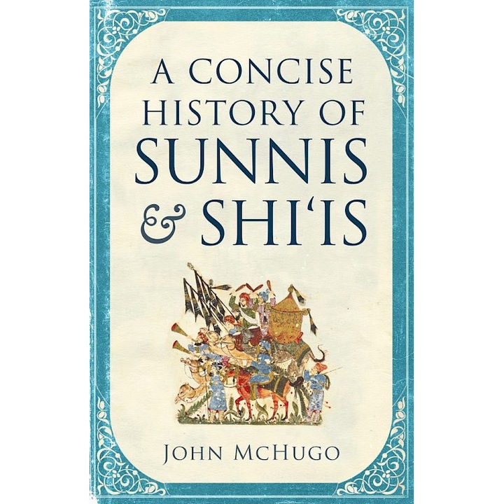 A Concise History of Sunnis and Shi'is - John Mchugo