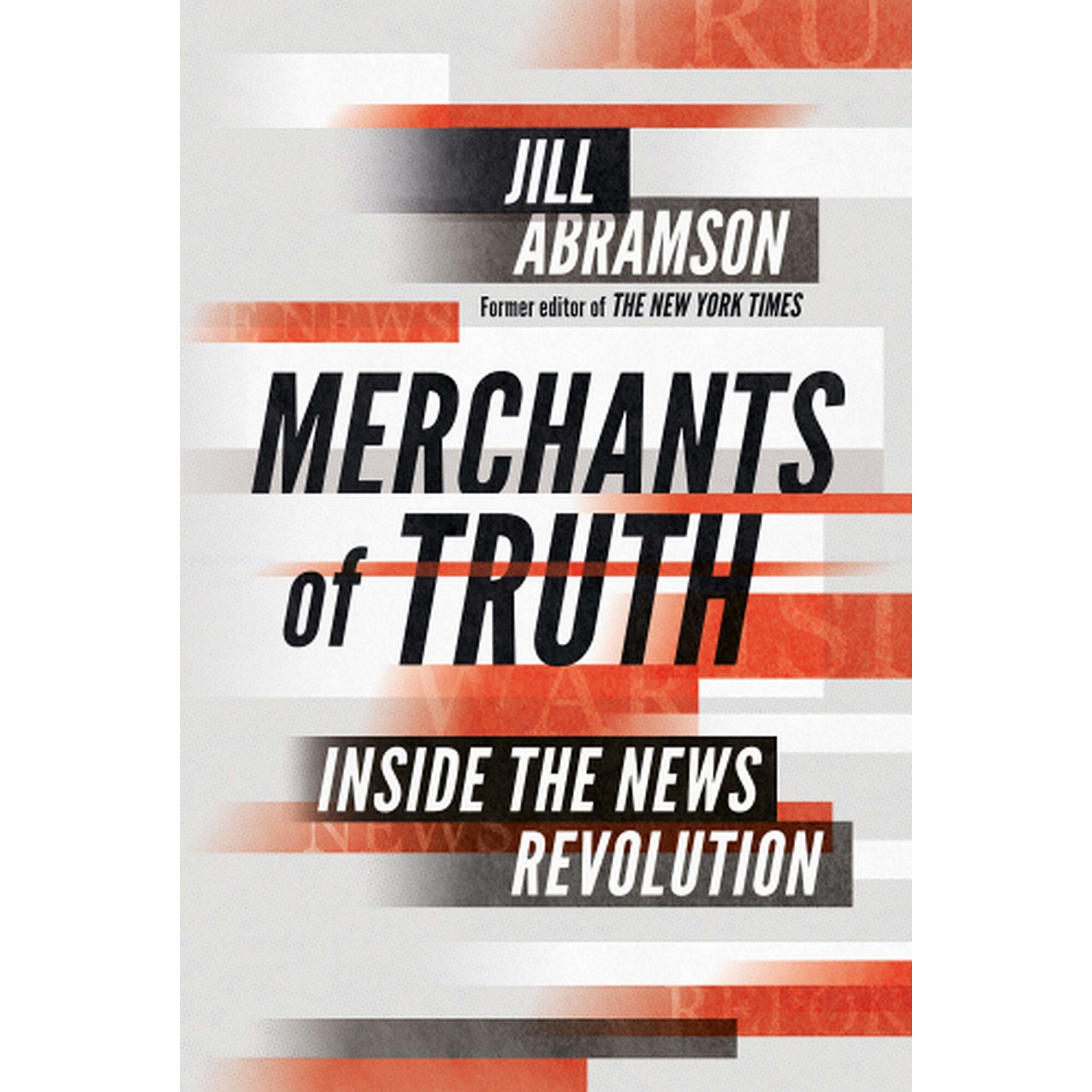 Merchants of Truth: Inside the News Revolution - Jill Abramson