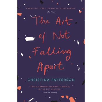 The Art of Not Falling Apart - Christina Patterson The Art of Not Falling Apart - Christina Patterson
