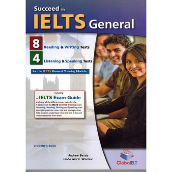 Succeed in IELTS General - 8 Reading & Writing - 4 Listening & Speaking Tests Succeed in IELTS General - 8 Reading & Writing - 4 Listening & Speaking Tests